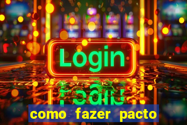 como fazer pacto da riqueza